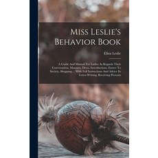 (영문도서) Miss Leslie's Behavior Book: A Guide And Manual For Ladies As Regards Their Conversation Man... Hardcover, Legare Street Press, English, 9781015948259