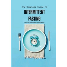 The Complete Guide To Intermittent Fasting- Living An Intermittent Fasting Lifestyle: Books On Inter... Paperback, Independently Published, English, 9798579054371