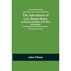 (영문도서)The Adventures Of Col. Daniel Boon; Containing A Narrative Of The Wars Of Kentucke Paperback, Alpha Edition, English, 9789354750892