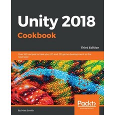 Unity 2018 Cookbook: Over 160 recipes to take your 2D and 3D game development to the next level Paperback, Packt Publishing