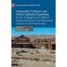 (영문도서) Commodity Frontiers and Global Capitalist Expansion: Social Ecological and Political Implica... Hardcover, Palgrave MacMillan, English, 9783030153212