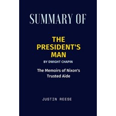(영문도서) Summary of The President's Man By Dwight Chapin: The Memoirs of Nixon's Trusted Aide Paperback, Independently Published, English, 9798418242402