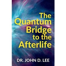 (영문도서)The Quantum Bridge to the Afterlife Paperback, Independently Published, English, 9798289960658