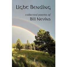 (영문도서) Light Bending: Collected Poems of Bill Nevins Paperback, Sligo Creek Publishing Company, English, 9798991198349