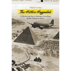 The Hitler Haggadah: A Moroccan Jew's Wartime Retelling of the Passover Story Paperback, Print-O-Craft Press, English, 9781951324018