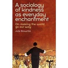 (英文圖書)A Sociology of Kindness as Everyday Enchantment: On Making the World Go Our Way 精裝版, Manchester University Press, 英文