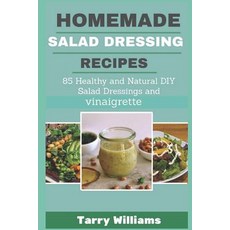 (영문도서) Homemade Salad Dressing Recipe: 85 Healthy and Natural DIY Salad Dressing Recipes and vinaigr... Paperback, Independently Published, English, 9781728848938