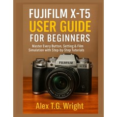 (영문도서)Fujifilm X-T5 User Guide for Beginners: Master Every Button Setting & Film Simu... Paperback, Independently Published, English, 9798274644839