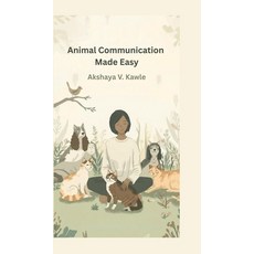 (영문도서)Animal Communication Made Easy: A Practical Guide to Conversations with Animals Hardcover, Notion Press, English, 9798902695738