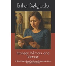 (영문도서)Between Mirrors and Silences: A Short Novel about Family Adolescence and the L... Paperback, Independently Published, English, 9798264505522