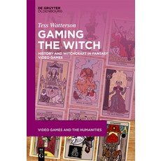 (영문도서)Gaming the Witch: History and Witchcraft in Fantasy Video Games Hardcover, de Gruyter Oldenbourg, English, 9783111677514 de Gruyter Oldenbourg, English, 9783111677514