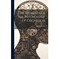 (영문도서) The Elements of the Psychology of Cognition Hardcover, Legare Street Press, English, 9781019968918