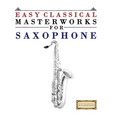 (영문도서)Easy Classical Masterworks for Saxophone: Music of Bach Beethoven Brahms Hand... Paperback, E. C. Masterworks, English, 9789974932098