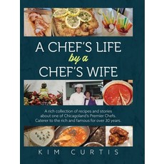 (영문도서) A Chef's Life by a Chef's Wife: A rich collection of recipes and stories about one of Chicago... Hardcover, Palmetto Publishing, English, 9798822939554
