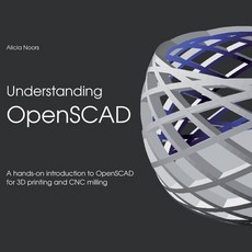 Understanding OpenSCAD: A hands-on introduction to OpenSCAD for 3D printing and CNC milling Paperback, Books on Demand, English, 9783752685602