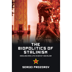 The Biopolitics of Stalinism: Ideology and Life in Soviet Socialism Paperback, Edinburgh University Press, English, 9781474410533