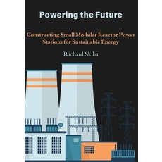 (영문도서) Powering the Future: Constructing Small Modular Reactor Power Stations for Sust... Paperback, After Midnight Publishing, English, 9781763769670