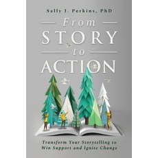 (영문도서)From Story to Action: Transform Your Storytelling to Win Support and Ignite Change Paperback, Niche Pressworks, English, 9781962956796