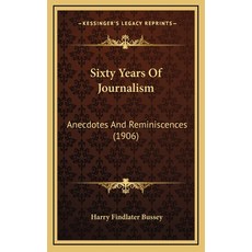 (영문도서) Sixty Years Of Journalism: Anecdotes And Reminiscences (1906) Hardcover, Kessinger Publishing, English, 9781165209590