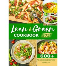 Lean & Green Cookbook 2021: 600+ Super Tasty and Effortless Recipes to Lose Weight Quickly and Lifel... Hardcover, Eulalia Grimes, English, 9781801216111