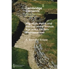 Migration Myths and the End of the Bronze Age in the Eastern Mediterranean Paperback, Cambridge University Press, English, 9781108964739