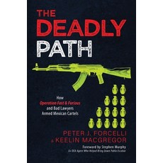(영문도서) The Deadly Path: How Operation Fast & Furious and Bad Lawyers Armed Mexican Car... Paperback, Knox Press, English, 9798895651261