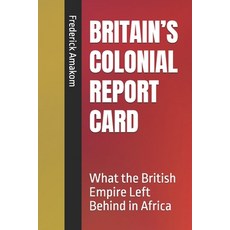 (英文圖書)Britain's Colonial Report Card: What the British Empire Left Behind in Africa 平裝版, Independently Published, 英文