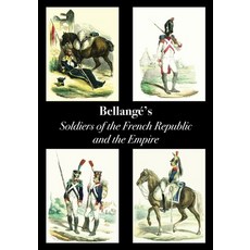 Bellangé's Soldiers of the French Republic and the Empire Paperback, Naval & Military Press, English, 9781783318414