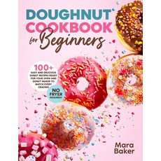 Doughnut Cookbook for Beginners: 100+ Easy and Delicious Donut Recipes Ready for Your Oven and Donut... Paperback, Independently Published, English, 9798723706545