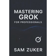 (英文圖書)Mastering GROK for Professionals: "Grok" truly mean in a professional context? (... 平裝版, Independently Published, 英文