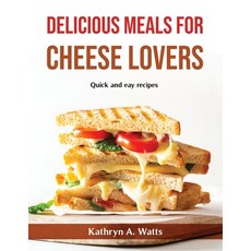 (영문도서) Delicious Meals for Cheese Lovers: Quick and eay recipes Paperback, Kathryn A. Watts
