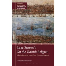 (영문도서)Isaac Barrow's on the Turkish Religion: A Latin Poem on Islam from Ottoman Istanbul Hardcover, Bloomsbury Academic, English, 9781350468689