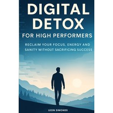 (영문도서)Digital Detox for High Performers: Reclaim Your Focus Energy and Sanity Withou... Paperback, Independently Published, English, 9798265930873