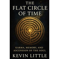 (영문도서)The Flat Circle of Time: Karma Memory and Ascension of the Soul Paperback, Independently Published, English, 9798286167265