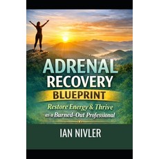 (英文圖書)Adrenal Recovery Blueprint: Restore Energy & Thrive as a Burned-Out Professional 平裝版, Independently Published, 英文