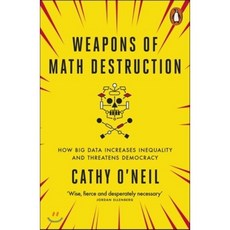 The Weapons of Math Destruction : How Big Data Increases Inequality and Threatens Democracy, Penguin Books Ltd