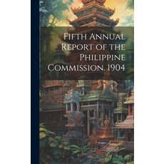 (영문도서) Fifth Annual Report of the Philippine Commission. 1904 Hardcover, Legare Street Press, English, 9781020028274