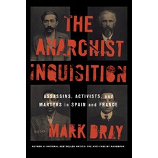 (영문도서) The Anarchist Inquisition: Assassins Activists and Martyrs in Spain and France Hardcover, Cornell University Press, English, 9781501761928