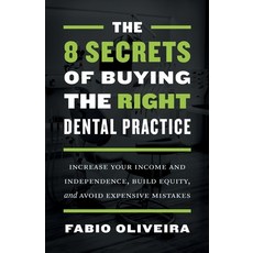 (영문도서) The 8 Secrets of Buying the Right Dental Practice: Increase Your Income and Independence Bui... Paperback, Houndstooth Press, English, 9781544523163