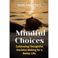 (英文圖書)Mindful Choices: Cultivating Thoughtful Decision Making for a Better Life 平裝版, Independently Published, English