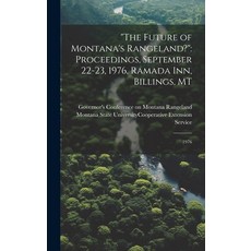 (영문도서) "The Future of Montana's Rangeland?": Proceedings September 22-23 1976 Ramada Inn Billing... Hardcover, Legare Street Press, English, 9781020793677