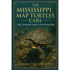 (英文圖書)The Mississippi Map Turtles Care: The complete guide to pet ownership 平裝版, Independently Published, 英文