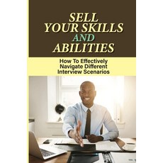 (영문도서) Sell Your Skills And Abilities: How To Effectively Navigate Different Interview Scenarios: Wh... Paperback, Independently Published, English, 9798547521768
