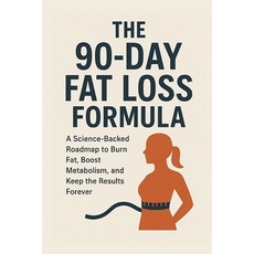 (영문도서)The 90-Day Fat Loss Formula: A Science-Backed Roadmap to Burn Fat Boost Metabol... Paperback, Independently Published, English, 9798274316064
