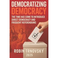 (영문도서)Democratizing Democracy: The Time Has Come to Introduce Direct Democracy and Fre... Paperback, Miracolomedia, English, 9789199059419