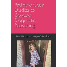 Pediatric Case Studies to Develop Diagnostic Reasoning Paperback, Independently Published, English, 9798711905721