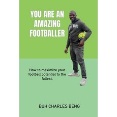 (영문도서) You Are an Amazing Footballer: How to maximize your football potential to the fullest. Paperback, Independently Published, English, 9798873481286
