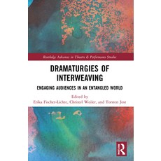(영문도서) Dramaturgies of Interweaving: Engaging Audiences in an Entangled World Paperback, Routledge, English, 9781032034232
