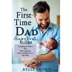 (영문도서)The First-Time Dad Survival Guide: Everything You Need To Know About Pregnancy ... Paperback, Independently Published, English, 9798292287698