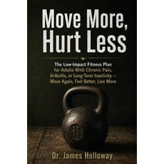(영문도서)Move More Hurt Less: The Low-Impact Fitness Plan for Adults With Chronic Pain ... Paperback, Independently Published, English, 9798186666684